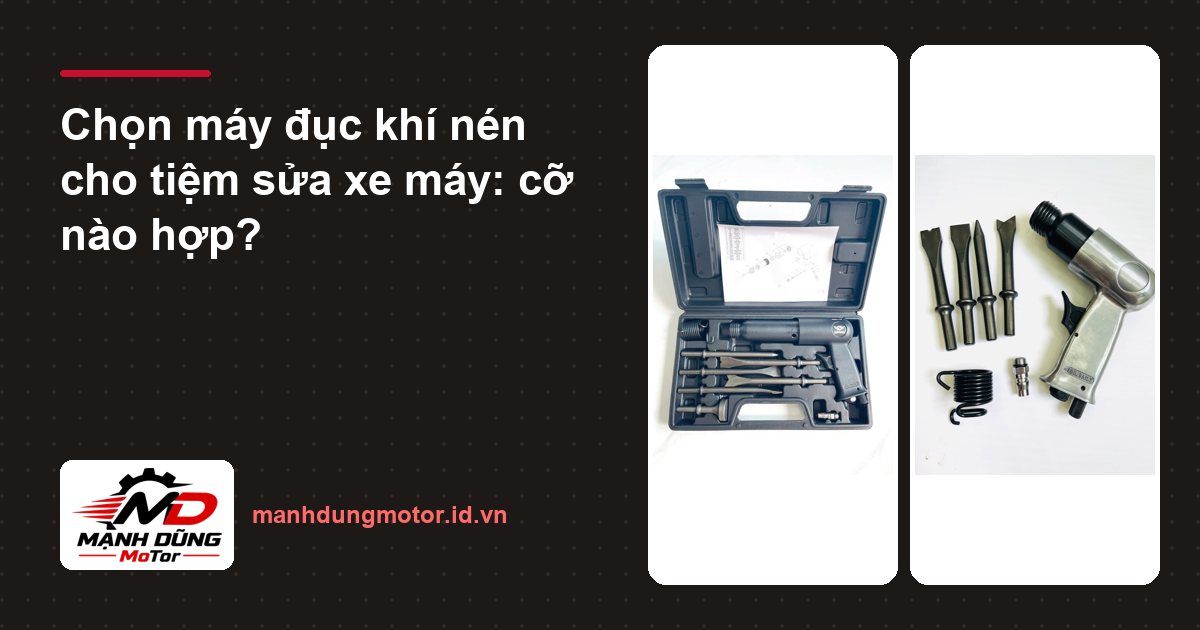Chọn máy đục khí nén cho tiệm sửa xe máy: cỡ nào hợp?