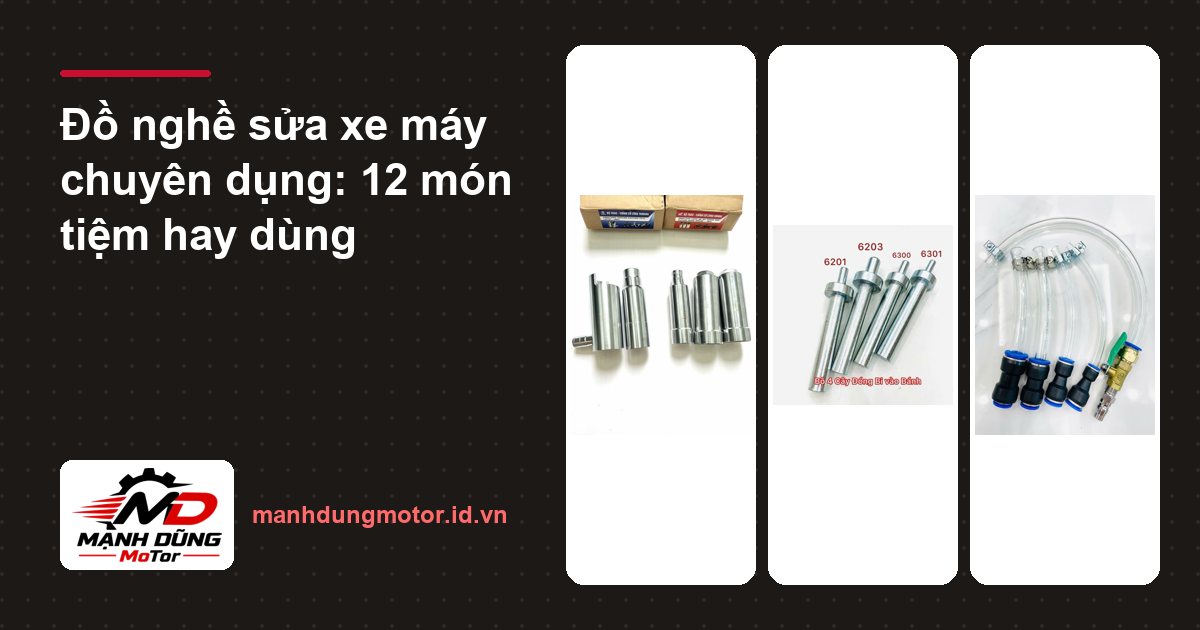 Đồ nghề sửa xe máy chuyên dụng: 12 món tiệm hay dùng