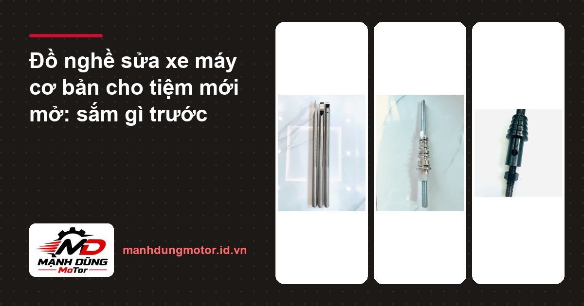 Đồ nghề sửa xe máy cơ bản cho tiệm mới mở: sắm gì trước